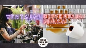 Tendencias VENTAJAS DE ABRIR UNA CAFETERIA