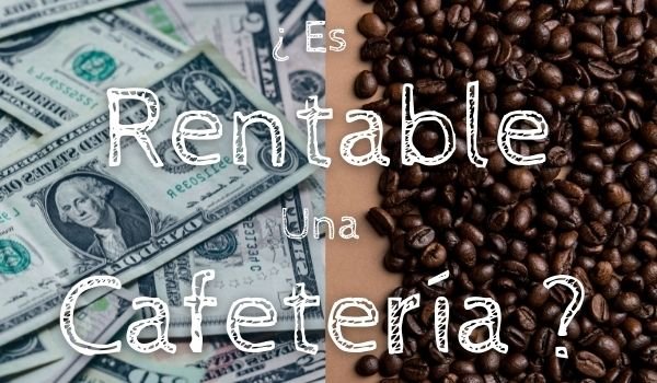 es rentable una cafeteria